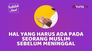 Setiap Muslim Wajib Punya ini Sebelum Meninggal - Fadhilah Amal Yufid TV