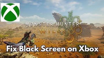 How To Fix Monster Hunter Wilds Stuck On Black Screen Error on Xbox Series X|S