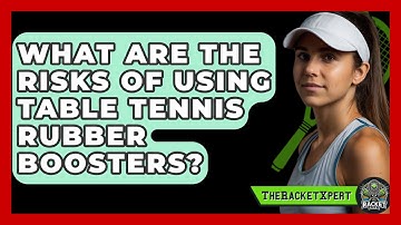 What Are The Risks Of Using Table Tennis Rubber Boosters? - The Racket Xpert
