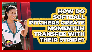 How Do Softball Pitchers Create Momentum Transfer With Their Stride? - Softball Basics and Beyond