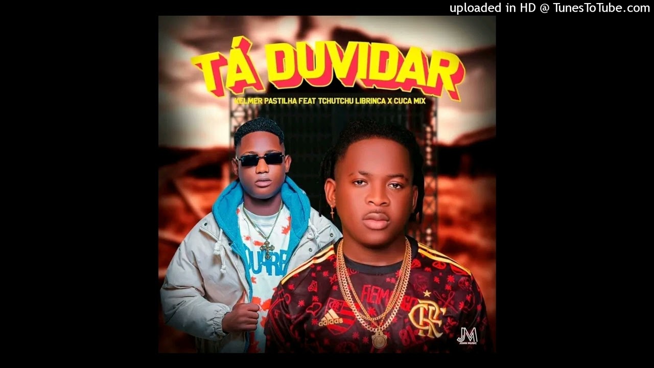Kelmer Pastilha Ft Tchutchu Librinca X Dj Cuca Mix - Tá Dúvidar (Afro House) Áudio Oficial