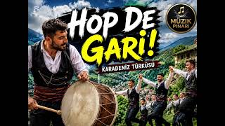 🎶 Hop De Gari 🔥 Karadeniz’i Sallayan Yeni Türkü Oyun Başlasın 🌊