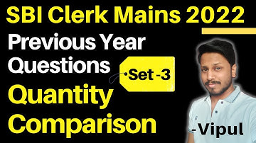 SBI Clerk Mains 2022- Previous Year Questions | Set-3 Quantity Comparison | Vipul