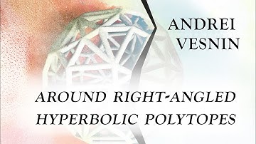 Andrei Vesnin "Around right-angled hyperbolic polytopes" | Big Seminar