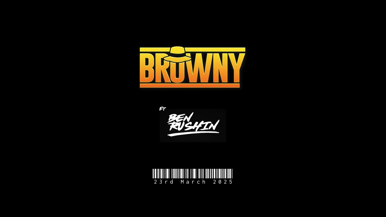 DJ Browny ft Ben Rushin - 23 March 2025