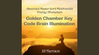 Ascended Master Lord Melchizedek Energy Attunement: Golden Chamber Key Code Brain Illumination - Jill Harrison