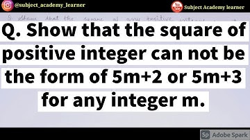 Q.Show that te square of any positive integer can not be in the form 5m+2 or 5m+3 for any integer m.