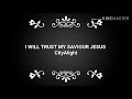 I will trust my Saviour Jesus - CityAlight ( Lyric Video )