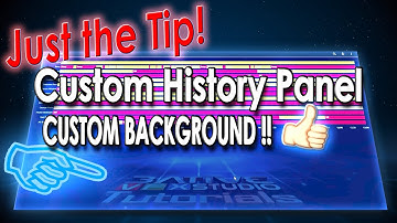 JUST THE TIP: Making Your Own History Panel EVEN BETTER!