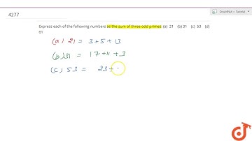 Express each of the following numbers as the sum of three odd primes: (a) 21 (b) 31 (c) 53 (d) 6...