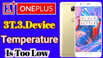 1+3 device temperature is too low || device temperature is too low oneplus 3 ! @tech power support