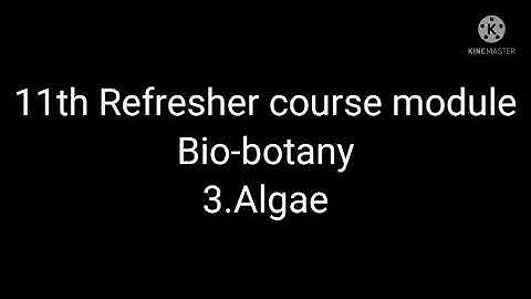 11th Refresher course Module Bio- Botany 3.Algae