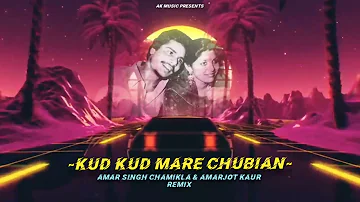 KUD KUD MARE CHUBIAN Song Remix | Amar Singh Chamikla & Amarjot kaur | Ak Music | Punjabi Song |