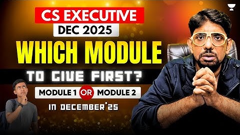 COMPLETE GUIDE | CS EXECUTIVE MODULE 1 OR 2 ? WHICH ONE TO GIVE FIRST IN DECEMBER 25 | CS AMIT VOHRA