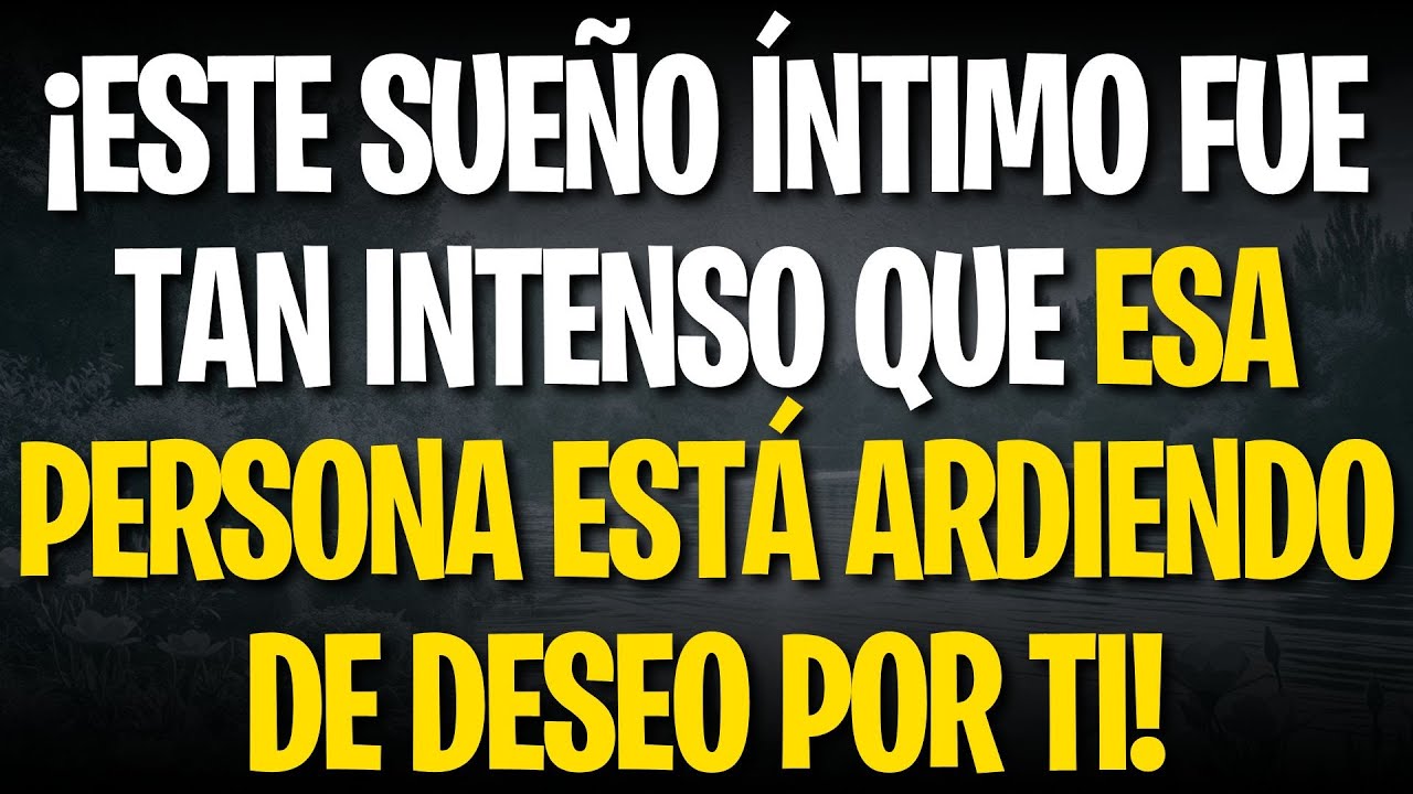 ¡ESTE SUEÑO ÍNTIMO FUE TAN INTENSO QUE ESA PERSONA ESTÁ ARDIENDO DE DESEO POR TI!