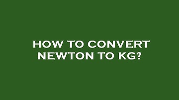 How to convert newton to kg?