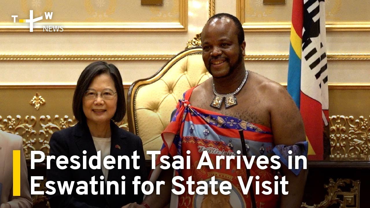 President Tsai Arrives in Eswatini for State Visit | TaiwanPlus News ...