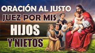 ORACIÓN AL JUSTO JUEZ POR MIS HIJOS Y NIETOS