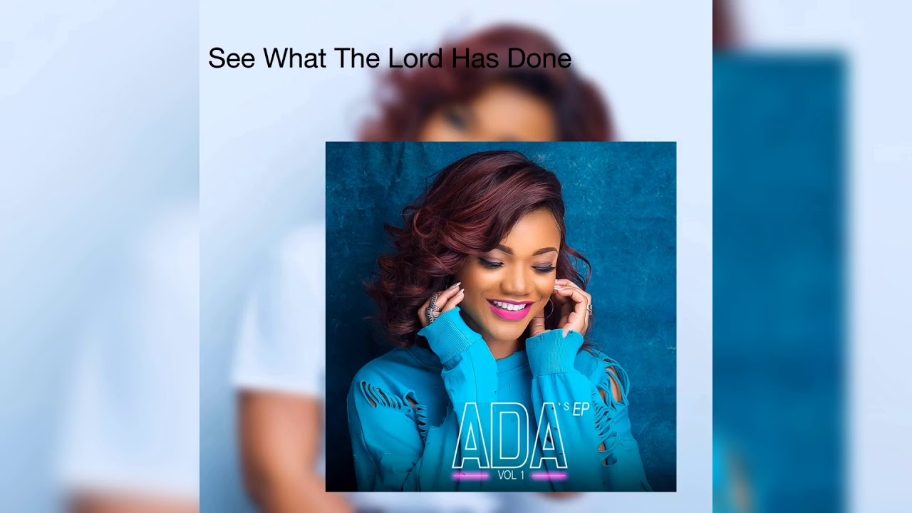 ADA EHI - SEE WHAT THE LORD HAS DONE (AUDIO)