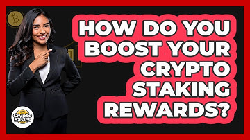 How Do You Boost Your Crypto Staking Rewards? - CryptoBasics360.com