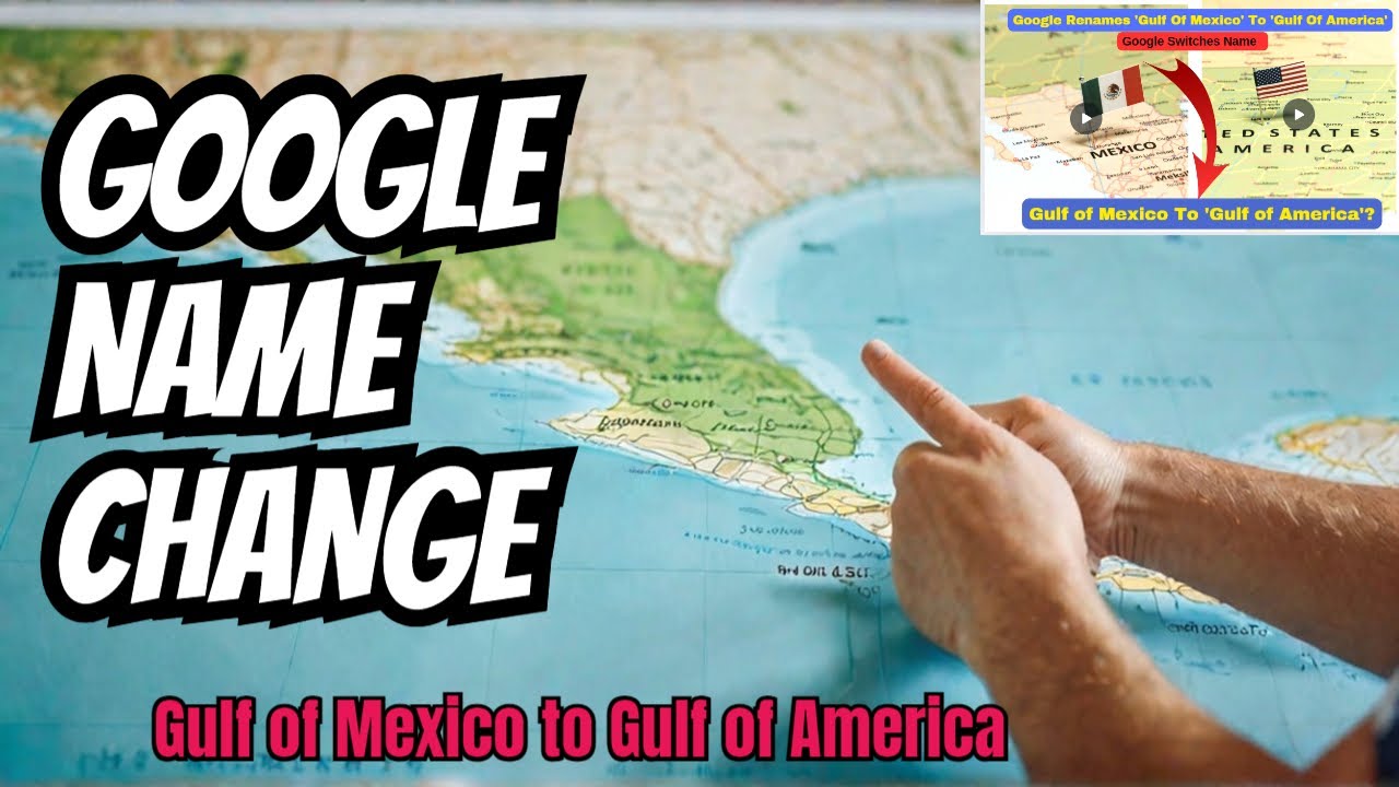 google-name-change-gulf-of-mexico-to-gulf-of-america-youtube