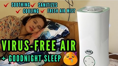 HOW TO ACHIEVE VIRUS-FREE AIR & GOOD NIGHT SLEEP WITH JML FRESH AIR MIST ULTRASONIC AROMA HUMIDIFIER
