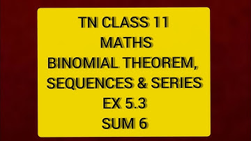 TN CLASS 11 MATHS BINOMIAL THEOREM SEQUENCES & SERIES EX 5.3 SUM 6