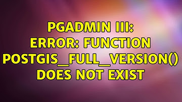 Ubuntu: pgAdmin III: ERROR: function postgis_full_version() does not exist (2 Solutions!!)