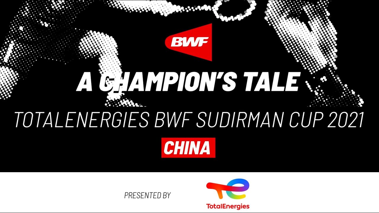 A Champions Tale TotalEnergies BWF Sudirman Cup 2021 China clinch their 12th trophy