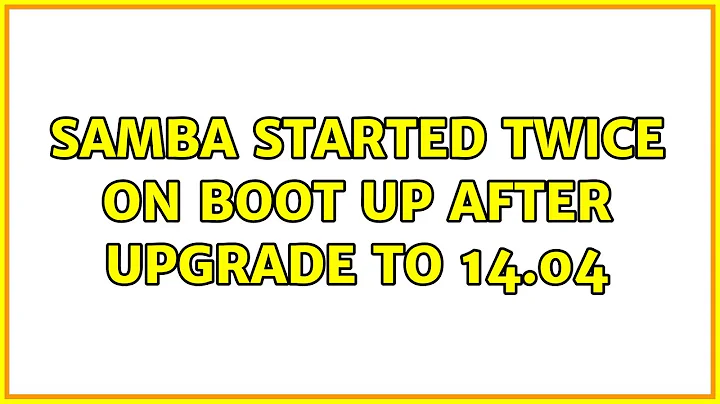 Ubuntu: Samba started twice on boot up after upgrade to 14.04