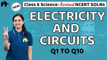 Electricity and Circuits Class 6 Science | Revised NCERT Solutions | Chapter 9 Questions 1-10