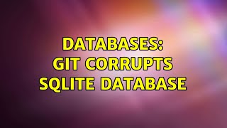 Databases: Git corrupts SQLite database