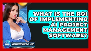 What Is the ROI of Implementing AI Project Management Software? | AI SaaS Software Explained News