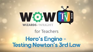 WOW! TV for Teachers - Hero's Engine - Testing Newton's 3rd Law