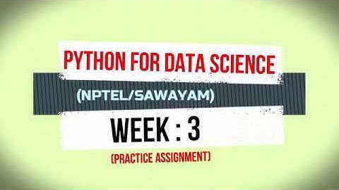 PYTHON FOR DATA SCIENCE 2020 | NPTEL | WEEK 3 PRACTICE ASSIGNMENT SOLUTION