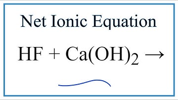 How to Write the Net Ionic Equation for HF + Ca(OH)2 = CaF2 + H2O