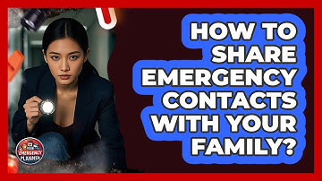 How To Share Emergency Contacts With Your Family?