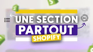 Comment afficher une SECTION sur TOUTES les pages SHOPIFY 
