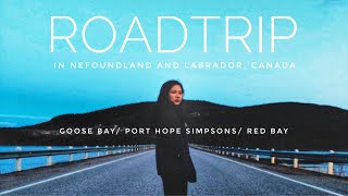 Road Trip Part 1 (Goose Bay/Port Hope Simpsons/Red Bay) NL, Canada