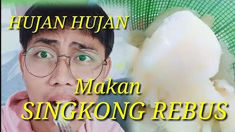 HUJAN HUJAN MAKAN SINGKONG REBUS WENAK REKKKK