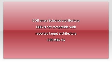 GDB error: Selected architecture i386 is not compatible with reported target architecture i386:x...