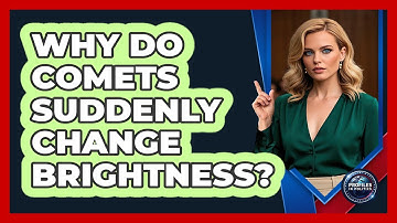 Why Do Comets Suddenly Change Brightness? - Profiles in Politics
