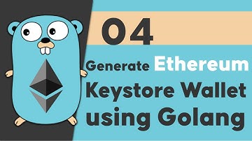 04 Generate Ethereum Keystore Wallet using Golang