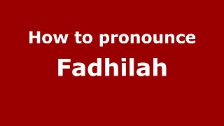 How to pronounce Fadhilah (Indonesia/Indonesian) - PronounceNames.com