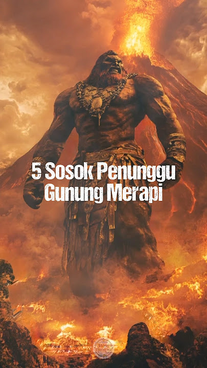 5 Sosok Penunggu Gunung Merapi
