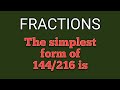 FRACTIONS|The simplest form of 144/216 is|