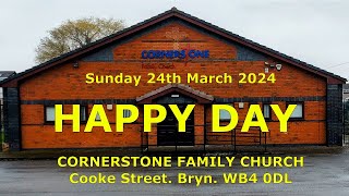 HAPPY DAY -  CORNERSTONE FAMILY CHURCH - 24 MARCH 2024