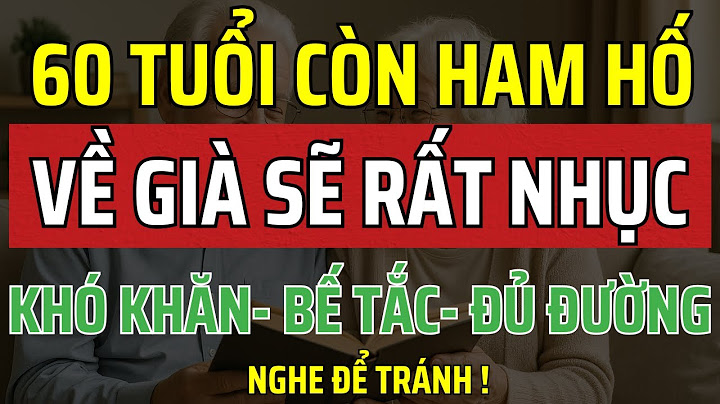 Người 60 tuổi tuyệt đối tránh 6 thói quen này nếu không muốn tuổi già tủi nhục