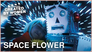 A Robot Love Story | Space Flower | Created by Women