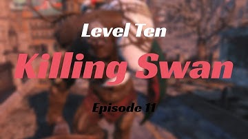 Fallout 4 - KILLING SWAN AT LEVEL 10 - Episode 11 | TheFalloutHandbook